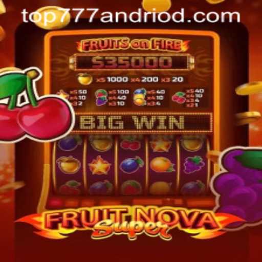Exploring FruitNovaSuper: A Thrilling Experience in the World of top777